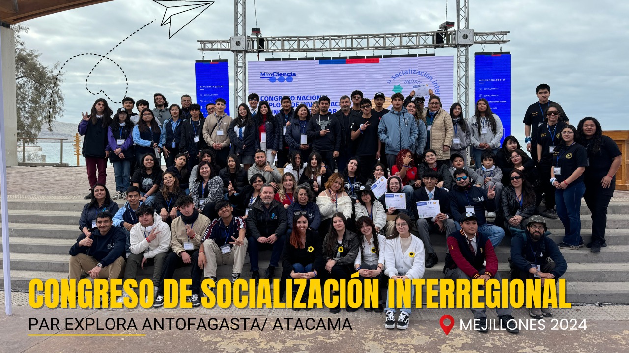 45 estudiantes de la Región de Antofagasta y Atacama presentaron sus proyectos científicos escolares en el  Congreso de Socialización Interregional del PAR Explora Antofagasta