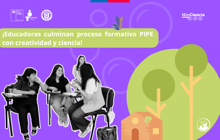 ¡Educadoras culminan proceso formativo PIPE con creatividad y ciencia!
