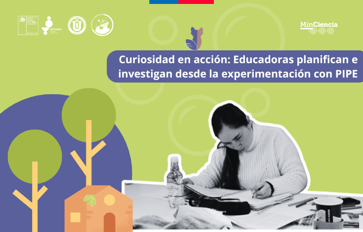 Curiosidad en acción: Educadoras planifican e investigan desde la experimentación con PIPE