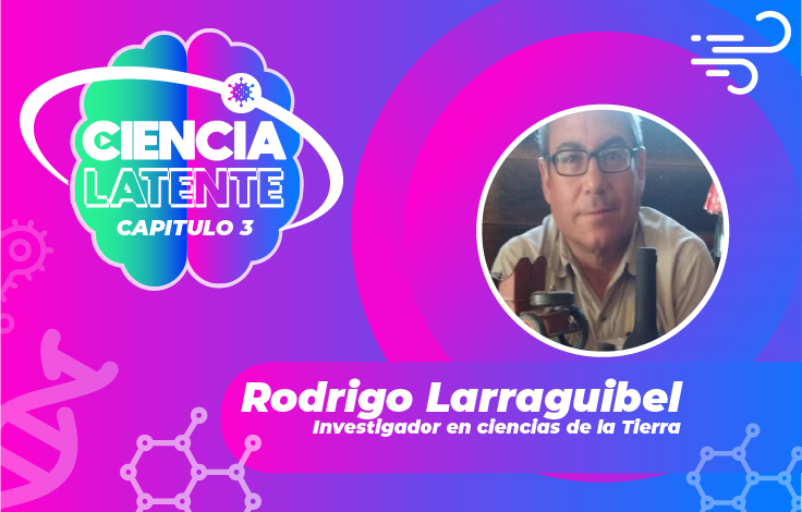 Ciencia Latente: Rodrigo Larraguibel, el autodidacta investigador de la tierra y sus movimientos