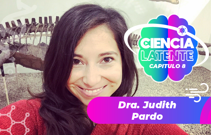 La Dra. Judith Pardo es nuestra última invitada a nuestro ciclo de entrevistas Ciencia Latente
