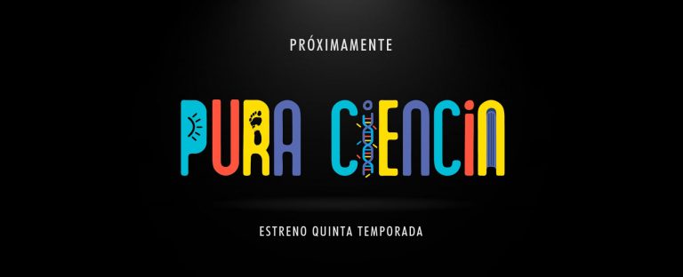 Marzo Estreno de Quinta Temporada de Pura Ciencia