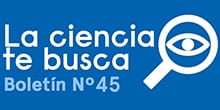 ¡La Ciencia te busca! – Boletín Nº 45