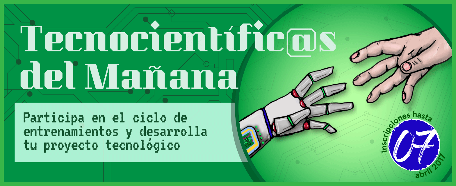 “Tecnocientífic@s del Mañana” te invita a ser parte de una nueva experiencia creativa