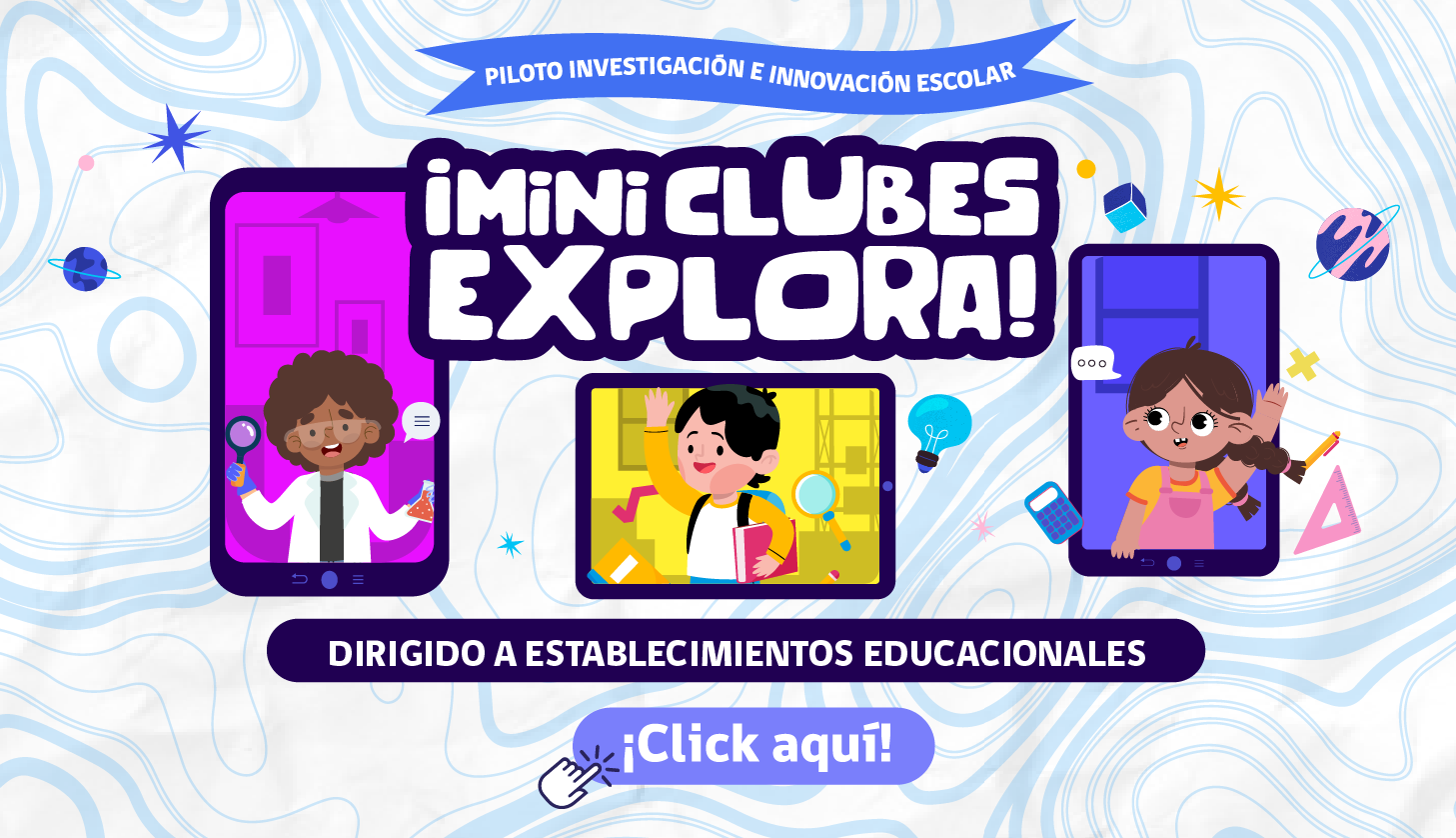 Postula a los Mini Clubes Explora 2021: Investigación e Innovación Escolar (IIE) para primer ciclo de educación básica