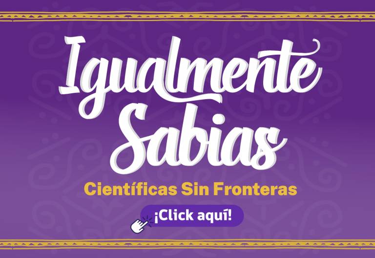 Igualmente Sabias: Científicas sin fronteras