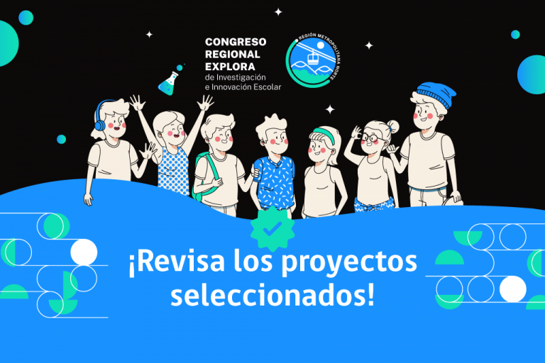¡Revisa los proyectos seleccionados para el Congreso Regional Explora de Investigación e Innovación Escolar Explora RM Norte este año 2022!