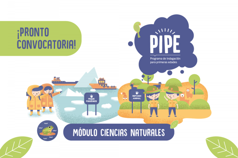 Pronto iniciaremos la convocatoria del Programa de Indagación para Primeras Edades (PIPE), y para este año trabajaremos con las ciencias naturales.