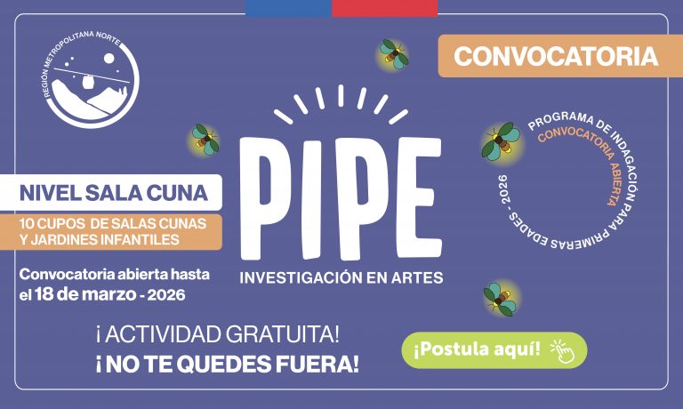 ¡YA PUEDES POSTULAR AL PROGRAMA DE INDAGACIÓN PARA PRIMERAS EDADES (PIPE) 2026 – INVESTIGACIÓN EN ARTES!