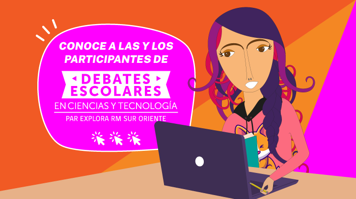 Conoce a las y los participantes de los Debates Escolares en Ciencias y Tecnología del PAR Explora RM Sur Oriente