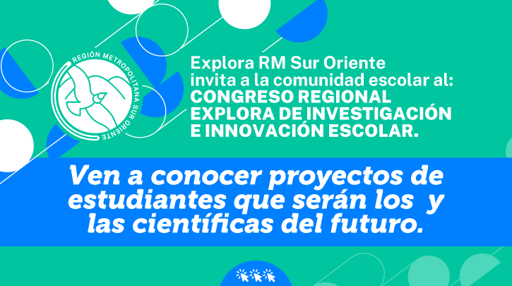 Invitamos a la comunidad educativa a visitar el Congreso Regional Explora de Investigación e Innovación Escolar