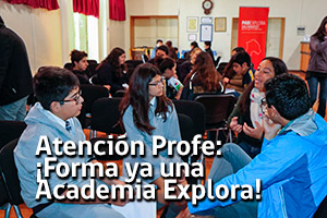 Atención Profe ¡Súmate al desafío y forma ya una Academia Explora!