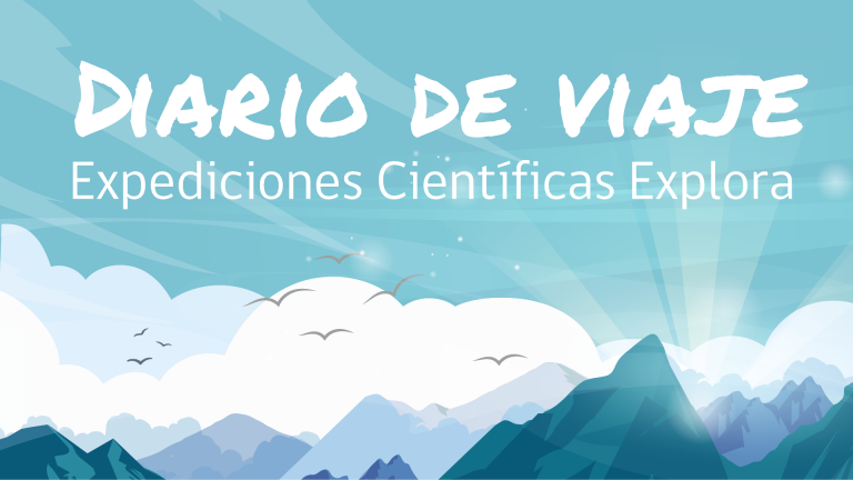 ¡Conoce el diario de viaje de las Expediciones Científicas Explora!